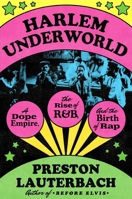 Harlem Underworld: A Dope Empire, the Rise of R&B, and the Birth of Rap 0306837323 Book Cover