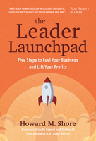 The Leader Launchpad: Five Steps to Fuel Your Business and Lift Your Profits 1645434818 Book Cover