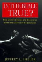 Is the Bible True? How Modern Debates & Discoveries Affirm the Essence of the Scriptures 0060675411 Book Cover