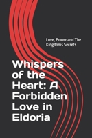 Whispers of the Heart: A Forbidden Love in Eldoria: Love, Power and The Kingdoms Secrets B0C6W6TY3L Book Cover