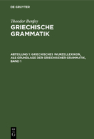 Griechisches Wurzellexikon, ALS Grundlage Der Griechischer Grammatik, Band 1 3111206386 Book Cover