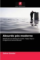 Absurdo pós-moderno: Metaficção em Waiting for Godot, Happy Days e Endgame de Samuel Beckett 6203650064 Book Cover