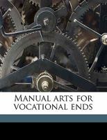 Manual arts for vocational ends 0469861711 Book Cover