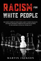 Racism for White People: The Most Complete Discussion about White Fragility and How Different Forms of Racism Developed in the History of Racial Inequality B08FP7SGXS Book Cover
