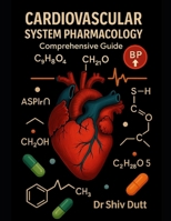Cardiovascular System Pharmacology: Comprehensive Guide B0FW5RKXP3 Book Cover