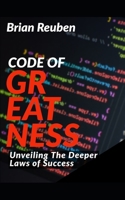 Code of Greatness: Unveiling the deeper laws of success B091DCK2H6 Book Cover