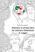 Alleviare Lo Stress Libro Da Colorare Dimensione Di Viaggio: Cristiano Ronaldo: Lionel Messi, Neymar, the Rock, David Beckham, John Cena, Ronaldinho Gaucho, Ricardo Kaka, Mesut Ozil, Sachin Tendulkar 1535407697 Book Cover