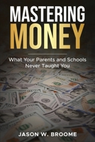 Mastering Money: What Your Parents and Schools Never Taught You B0DYQBQ7QY Book Cover