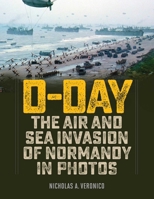 D-Day: The Air and Sea Invasion of Normandy in Photos 0811738094 Book Cover