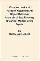 Paradox Lost and Paradox Regained: An Object Relations Analysis of Two Flannery O'Connor Mother-Child Dyads 1581120869 Book Cover