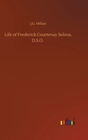 Life of Frederick Courtenay Selous, D.S.O.: Capt. 25th Royal Fusiliers 9356904243 Book Cover