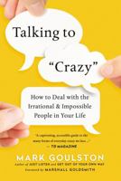 Talking to Crazy: How to Deal with the Irrational and Impossible People in Your Life 0814439292 Book Cover