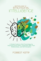 Definitive Guide to Emotional Intelligence: A Simple Guide to Dark Psychology by Improving Social Skills, Leadership Skills, Past Relationships, and Self Discipline 1801790825 Book Cover