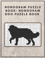 Nonogram Puzzle Book: Nonogram Dog Puzzle Book : Nonogram Puzzle Books for Adults B08DBYHC4Q Book Cover