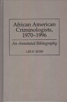 African American Criminologists, 1970-96: An Annotated Bibliography (Bibliographies & Indexes in Afro-American & African Studies) 0313301506 Book Cover