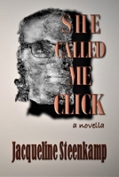 She Called Me Click: A Novella 1653345691 Book Cover