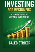 Investing for Beginners: A Simple Guide to Growing Your Money B0GR562XZ1 Book Cover