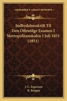 Indbydelsesskrift Til Den Offentilge Examen I Metropolitanskolen I Juli 1851 (1851) 1168021545 Book Cover