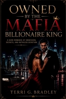Owned by the Mafia Billionaire King: A Dark Romance of Obsession, Secrets, and Ruthless Devotion B0H21PM992 Book Cover