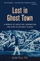 Lost in Ghost Town: A Memoir of Addiction, Redemption, and Hope in Unlikely Places 0757323545 Book Cover