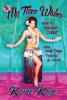 My Three Wishes: Memoir of a Hawaiian Dancer Whose Family Troupe Traveled The World 1947893203 Book Cover