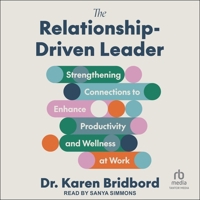 The Relationship-Driven Leader: Strengthening Connections to Enhance Productivity and Wellness at Work B0F444SNNT Book Cover