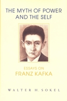 The Myth of Power and the Self: Essays on Franz Kafka (Kritik: German Literary Theory and Cultural Studies) 0814326080 Book Cover