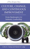 Culture, Change, and Continuous Improvement: From Bankruptcy to Industry Leadership A True Aerospace Story 1483496570 Book Cover