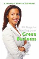 A Successful Woman's Handbook: Thirty Steps to Starting your Green Business: Conscious Choices for Successful Women 1452842809 Book Cover