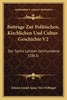 Beitrage Zur Politischen, Kirchlichen Und Cultur-Geschichte V2: Der Sechs Letzten Jahrhunderte (1863) 1160320101 Book Cover