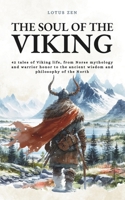 The Soul of the Viking: 42 tales of Viking life, from Norse mythology and warrior honor to the ancient wisdom and philosophy of the North (Lotus Zen - EN) B0FJ6LL6WV Book Cover