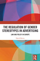 The Regulation of Gender Stereotypes in Advertising: Law and Policy in Europe 1032372451 Book Cover
