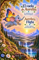 El vuelo de Aurelín. Un elefantico con alas de mariposa: Aurelin’s flight A little elephant with butterfly wings (El Mundo Mágico de Aurelín. ... encuentra su camino. B0FWZH6TRR Book Cover
