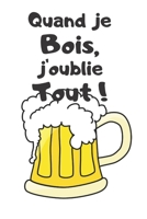 Quand je bois, j'oublie tout !: Carnet de 150 pages lignées avec phrase humoristique pour alcoliques, hommes, femmes, amoureux, ados et tous ceux qui ... adultes / Pense-bête rigolo 1659960940 Book Cover