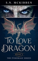 To Love a Dragon: The Pyromage Series Book 2 1967090025 Book Cover
