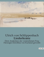 Liederkranz: Dem Andenken der verstorbenen Frau Herzogin Dorothea von Kurland geweiht 2385086131 Book Cover