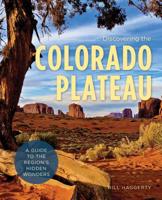 Discovering the Colorado Plateau: A Guide to the Region's Hidden Wonders 1493037153 Book Cover