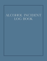 Alcohol incident log book: Simple layout for easy record keeping: Blue cover 1709871172 Book Cover