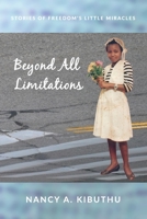 Beyond All Limitations: Stories of Freedom's Little Miracles 0578760177 Book Cover