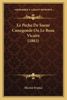 Le Peche De Soeur Cunegonde Ou Le Beau Vicaire (1883) 1145945317 Book Cover
