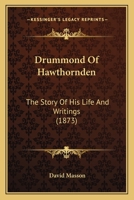 Drummond of Hawthornden: The Story of His Life & Writings 1357124171 Book Cover