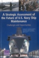 A Strategic Assessment of the Future of U.S. Navy Ship Maintenance: Challenges and Opportunities 083309923X Book Cover