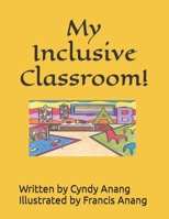 My Inclusive Classroom! B0CTDWTSB9 Book Cover