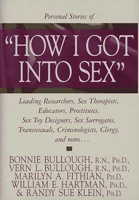 Personal Stories of "How I Got into Sex": Leading Researchers, Sex Therapists, Educators, Prostitutes, Sex Toy Designers, Sex Surrogates, Transsexuals, Criminologists, Clergy, and More... 1573921157 Book Cover