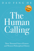 The Human Calling: Three Thousand Years of Eastern and Western Philosophical History 1631956914 Book Cover