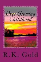 Over Growing Childhood: OOPS My Innocence Is a Long Winded Rant 1494988054 Book Cover