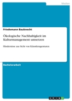 Ökologische Nachhaltigkeit im Kulturmanagement umsetzen: Hindernisse aus Sicht von Künstleragenturen (German Edition) 3346108953 Book Cover
