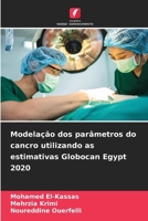 Modelação dos parâmetros do cancro utilizando as estimativas Globocan Egypt 2020 (Portuguese Edition) 6209820654 Book Cover