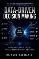 DATA-DRIVEN DECISION MAKING: Using Analytics and AI to Make Better Business Decisions (THE FUTURE-READY BUSINESS SERIES™) B0HC63QBRW Book Cover