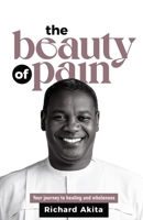 The Beauty of Pain: Your journey to healing and wholeness B0CH2BM8K4 Book Cover